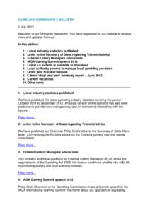 GAMBLING COMMISSION E-BULLETIN 1 July 2013 Welcome to our fortnightly newsletter. You have registered on our website to receive news and updates from us. In this edition: 1. Latest industry statistics published