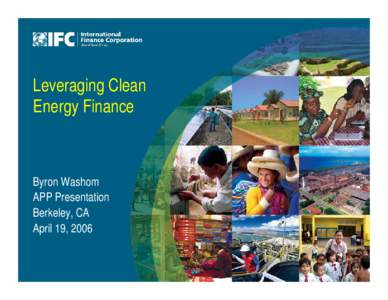 Leveraging Clean Energy Finance Byron Washom APP Presentation Berkeley, CA