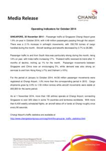 Media Release Operating Indicators for October 2014 SINGAPORE, 25 November 2014 – Passenger traffic at Singapore Changi Airport grew 1.9% on-year in October 2014, with 4.49 million passengers passing through the airpor