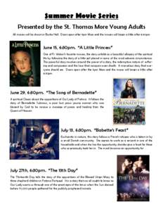 Summer Movie Series Presented by the St. Thomas More Young Adults All movies will be shown in Burke Hall. Doors open after 5pm Mass and the movies will begin a little after 6:30pm June 15, 6:30pm. “A Little Princess”