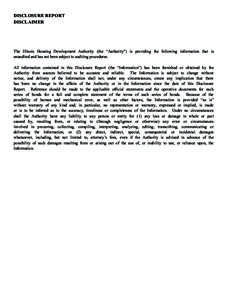 DISCLOSURE REPORT DISCLAIMER The Illinois Housing Development Authority (the “Authority”) is providing the following information that is unaudited and has not been subject to auditing procedures. All information cont