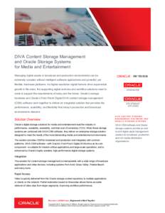 DIVA Content Storage Management and Oracle Storage Systems for Media and Entertainment Managing digital assets in broadcast and production environments can be extremely complex without intelligent software applications a