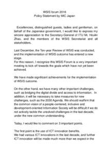 WSIS forum 2016 Policy Statement by MIC Japan Excellencies, distinguished guests, ladies and gentleman, on behalf of the Japanese government, I would like to express my sincere appreciation to the Secretary-General of IT