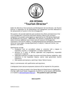 JOB OPENING  ”Tourism Director” Under the direction of the Community and Development Services Director, the Tourism Director is responsible for the development and management activities dedicated to the advancement o