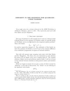 DISPARITY IN THE STATISTICS FOR QUADRATIC TWIST FAMILIES BARRY MAZUR Very rough notes for a lecture delivered at the MSRI Workshop in Arithmetic Statistics, April 13, 2011. This represents joint work with