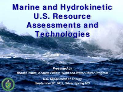 Marine and Hydrokinetic U.S. Resource Assessments and Technologies  Presented by