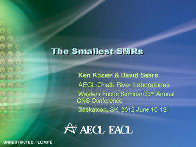 The Smallest SMRs Ken Kozier & David Sears AECL-Chalk River Laboratories