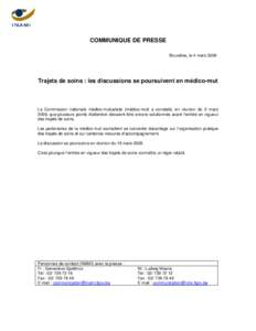 COMMUNIQUE DE PRESSE Bruxelles, le 4 mars 2009 Trajets de soins : les discussions se poursuivent en médico-mut  La Commission nationale médico-mutualiste (médico-mut) a constaté, en réunion du 2 mars