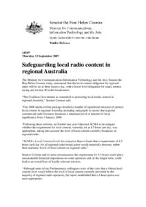 [removed]Thursday 13 September 2007 Safeguarding local radio content in regional Australia The Minister for Communications Information Technology and the Arts, Senator the