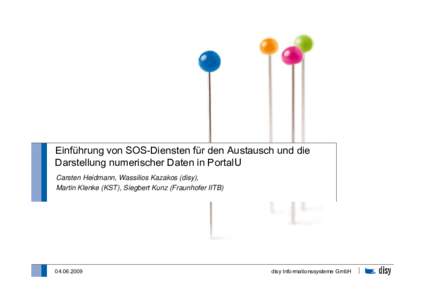 Einführung von SOS-Diensten für den Austausch und die Darstellung numerischer Daten in PortalU Carsten Heidmann, Wassilios Kazakos (disy), Martin Klenke (KST), Siegbert Kunz (Fraunhofer IITB