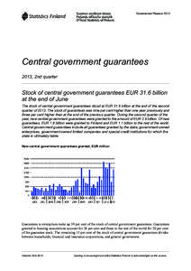 Government Finance[removed]Central government guarantees 2013, 2nd quarter  Stock of central government guarantees EUR 31.6 billion