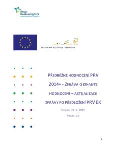 PŘEDBĚŽNÉ HODNOCENÍ PRV 2014+ - ZPRÁVA O EX-ANTE HODNOCENÍ – AKTUALIZACE ZPRÁVY PO PŘEDLOŽENÍ PRV EK Datum: Verze: 1.0