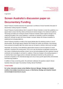  4 April 2014 Screen Australia’s discussion paper on Documentary Funding Screen Producers Australia welcomes the opportunity to contribute to Screen Australiaʼs discussion of