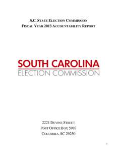 S.C. STATE ELECTION COMMISSION FISCAL YEAR 2013 ACCOUNTABILITY REPORT 2221 DEVINE STREET POST OFFICE BOX 5987 COLUMBIA, SC 29250