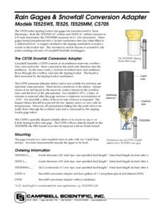 Rain Gages & Snowfall Conversion Adapter Models TE525WS, TE525, TE525MM, CS705 The TE525 series tipping bucket rain gages are manufactured by Texas Electronics. Both the TE525WS (8” orifice) and TE525 (6” orifice) me