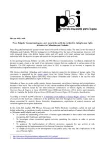 PRESS RELEASE Peace Brigades International opens a new team in the north due to the risks facing human rights defenders in Chihuahua and Coahuila Peace Brigades International opened its new team in the north of Mexico to