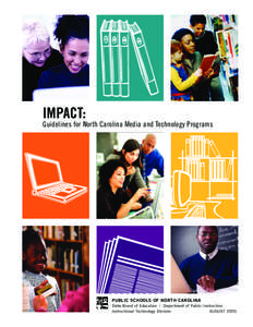 IMPACT: Guidelines for North Carolina Media and Technology Programs PUBLIC SCHOOLS OF NORTH CAROLINA State Board of Education | Department of Public Instruction Instructional Technology Division