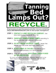 RECYCLE. All generators of used fluorescent and other mercury-containing lamps ARE RESPONSIBLE BY LAW for their proper management. STEP 1: CONTACT A LAMP RECYCLING COMPANY. Visit www.newmoa.org/lamprecycle for a list.