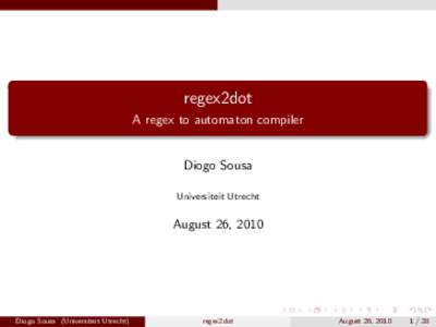 regex2dot A regex to automaton compiler Diogo Sousa Universiteit Utrecht