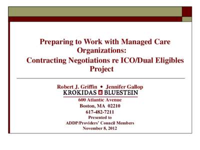 Preparing to Work with Managed Care Organizations: Contracting Negotiations re ICO/Dual Eligibles Project Robert J. Griffin  Jennifer Gallop 600 Atlantic Avenue