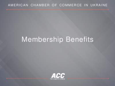 AMERICAN CHAMBER OF COMMERCE IN UKRAINE  Membership Benefits WHO WE ARE