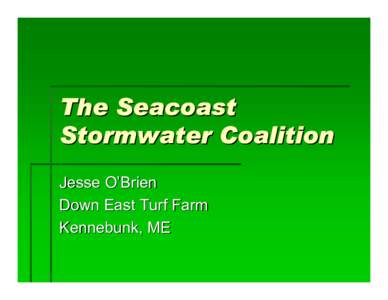 The Seacoast Stormwater Coalition Jesse O’Brien Down East Turf Farm Kennebunk, ME