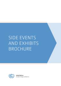 SIDE EVENTS AND EXHIBITS BROCHURE In line with the secretariat’s efforts towards climate neutrality, this “Side Events and Exhibits” brochure will be available in electronic format only.
