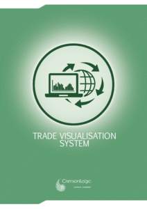 TRADE VISUALISATION SYSTEM What is it? Trade Visualisation System (TVS) aggregates large amount of trade data from multiple sources to be presented through reports, graphs and charts for quick and easy analysis. The vis