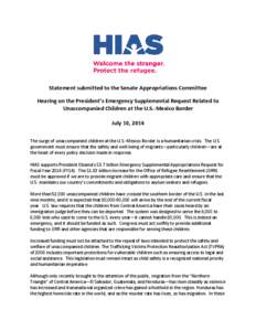 Statement submitted to the Senate Appropriations Committee Hearing on the President’s Emergency Supplemental Request Related to Unaccompanied Children at the U.S.-Mexico Border July 10, 2014 The surge of unaccompanied 