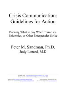 Crisis Communication: Guidelines for Action Planning What to Say When Terrorists, Epidemics, or Other Emergencies Strike  Peter M. Sandman, Ph.D.