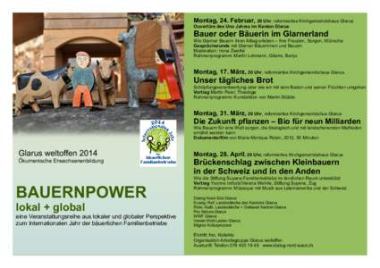 Montag, 24. Februar, 20 Uhr, reformiertes Kirchgemeindehaus Glarus Ouvertüre des Uno Jahres im Kanton Glarus Bauer oder Bäuerin im Glarnerland  Wie Glarner Bauern ihren Alltag erleben – Ihre Freuden, Sorgen, Wünsche