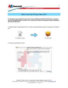 Mise à jour de STS pour Mac OS X Ce document vous présente la mise à jour d’une installation existante de STS. Pour une mise-àjour de TeamAgenda Server version 3 ou 4 veuillez vous référer au document Guide d’i