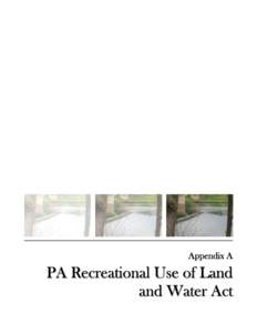 Appendix A  PA Recreational Use of Land and Water Act  Pennsylvania’s Recreational Use of Land and Water Act