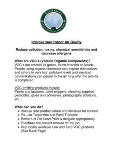 Improve your Indoor Air Quality Reduce pollution, toxins, chemical sensitivities and decrease allergens What are VOC’s (Volatile Organic Compounds)? VOC’s are emitted as gases, found in solids or liquids. People usin