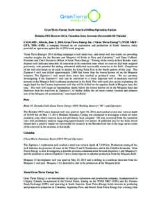 Gran Tierra Energy South America Drilling Operations Update Bretaña-1WD Recovers Oil in Transition Zone, Increases Recoverable Oil Potential CALGARY, Alberta, June 2, 2014, Gran Tierra Energy Inc. (“Gran Tierra Energy