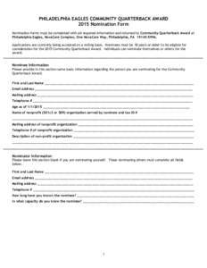 PHILADELPHIA EAGLES COMMUNITY QUARTERBACK AWARD 2015 Nomination Form Nomination forms must be completed with all required information and returned to Community Quarterback Award at Philadelphia Eagles, NovaCare Complex, 