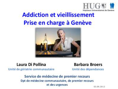 Addiction et vieillissement Prise en charge à Genève Laura Di Pollina  Barbara Broers