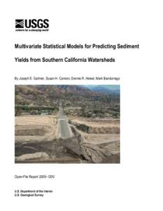 Multivariate Statistical Models for Predicting Sediment Yields from Southern California Watersheds By Joseph E. Gartner, Susan H. Cannon, Dennis R. Helsel, Mark Bandurraga Open-File Report 2009–1200