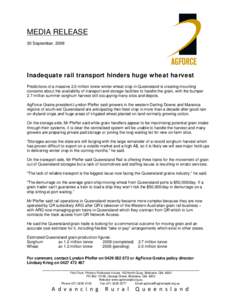 MEDIA RELEASE 30 September, 2008 Inadequate rail transport hinders huge wheat harvest Predictions of a massive 2.0 million tonne winter wheat crop in Queensland is creating mounting concerns about the availability of tra