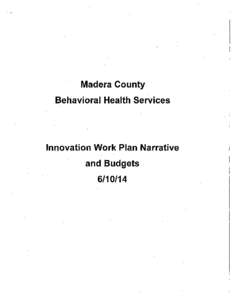 Madera County Behavioral Health Services Innovation Work Plan Narrative and Budgets