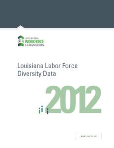 Louisiana Labor Force Diversity Data Louisiana Labor Force Diversity Data 2012