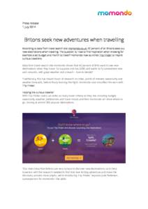 Press release 1 July 2014 Britons seek new adventures when travelling According to data from travel search site momondo.co.uk, 42 percent of all Britons seek out new destinations when traveling. The question is: How to f