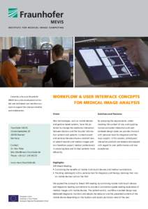 INSTITUTE FOR MEDICAL IMAGE COMPUTING  Currently, a focus at Fraunhofer MEVIS lies on the development of mobile and web-based user interface con-  WORKFLOW & USER INTERFACE CONCEPTS