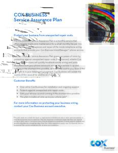 COX BUSINESS Service Assurance Plan Protect your business from unexpected repair costs. The Cox Business Service Assurance Plan is a monthly service that offers reliable inside-wire maintenance for a small monthly fee pe