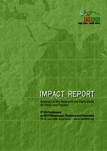 impact report Summary of Key Research and Implications for Policy and Practice 5th IAS Conference on HIV Pathogenesis, Treatment and Prevention[removed]July 2009, CapeTown • www.ias2009.org