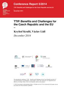 Conference Report[removed]TTIP: Benefits and Challenges for the Czech Republic and the EU – December[removed]TTIP: Benefits and Challenges for
