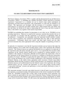 June 14, 2011  MEMORANDUM FIA-ISDA CLEARED DERIVATIVES EXECUTION AGREEMENT  The Futures Industry Association (“FIA”), together with the International Swap and Derivatives