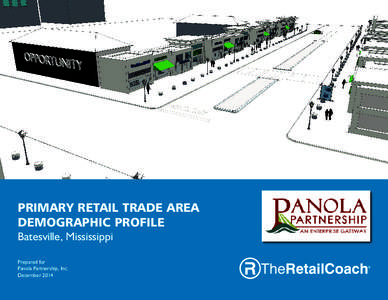 PRIMARY RETAIL TRADE AREA DEMOGRAPHIC PROFILE Batesville, Mississippi Prepared for Panola Partnership, Inc. December 2014