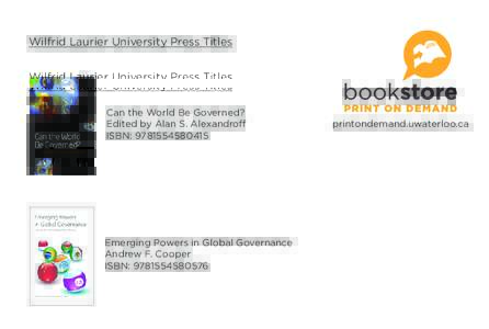 Wilfrid Laurier University Press Titles  Can the World Be Governed? Edited by Alan S. Alexandroff ISBN: [removed]