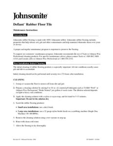 Defiant™ Rubber Floor Tile Maintenance Instructions Introduction__________________________________________________________________________ Johnsonite rubber flooring is made with 100% Johnsonite rubber. Johnsonite rubb